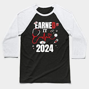 Earned-it-2024-for-nurse-graduation Baseball T-Shirt